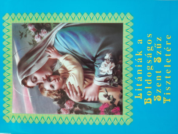 Kerekes J�zsef - Lit�ni�k a Boldogs�gos Szent Sz�z Tisztelet�re