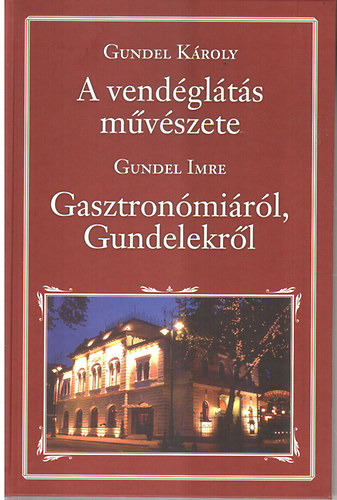 Gundel Kroly; Gundel Imre - A vendglts mvszete - Gasztronmirl, Gundelekrl