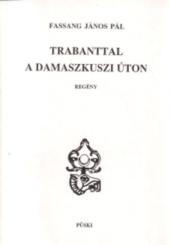 Fassang Jnos Pl - Trabanttal a damaszkuszi ton