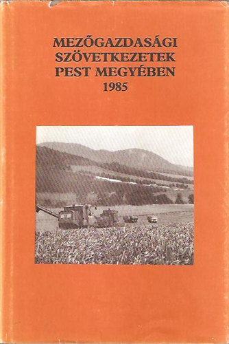 Lakatos Ernő (szerk.) - Mezőgazdasági szövetkezetek pest megyében 1985