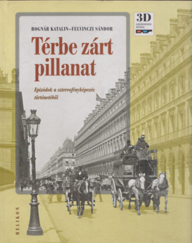 Bogn�r Katalin- Felvinczi S�ndor - T�rbe z�rt pillanat (Epiz�dok a sztereof�nyk�pez�s t�rt�net�b�l) (2 db 3D szem�veggel)