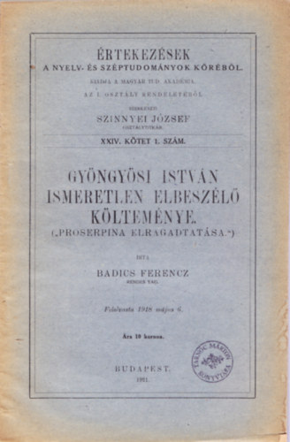 Badics Ferencz - Gyöngyösi István ismeretlen elbeszélő költeménye. (Proserpina elragadtatása.) - Értekezések a Nyelv- és Széptudományok Köréből. XXIV. kötet 1. szám.