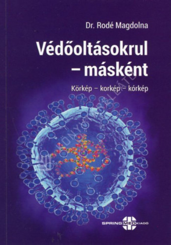 Dr. Rodé Magdolna - Védőoltásokrul - másként Körkép - korkép - kórkép