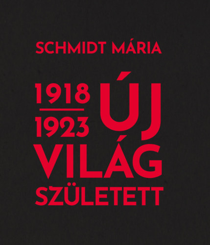Schmidt M�ria - �j vil�g sz�letett 1918-1923