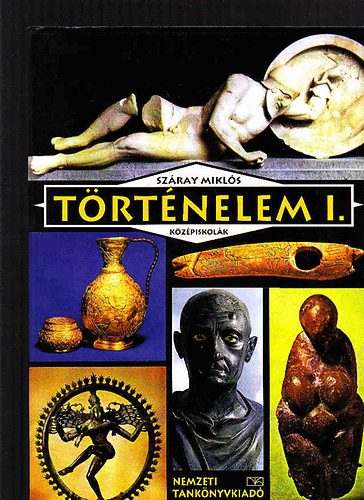 Száray Miklós - Történelem I. - A középiskolák számára -- NT/13163/1