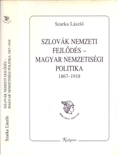Szarka Lszl - Szlovk nemzeti fejlds-magyar nemzetisgi politika 1867-1918