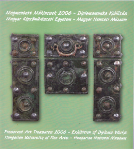 Megmentett M�kincsek 2006 - Diplomamunka ki�ll�t�s - Magyar K�pz�m�v�szeti Egyetem - Magyar Nemzeti M�zeum