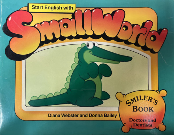 Donna Bailey Diana Webster - Start English with Smallworld- Smiler's Book (Doctors and Dentists)