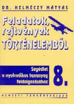 Helmczy Mtys dr. - Feladatok, rejtvnyek trtnelembl 8.o.