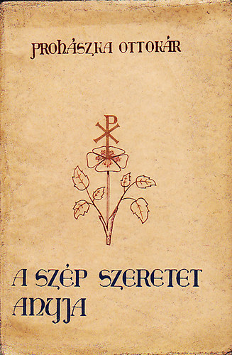 Proh�szka Ottok�r - A sz�p szeretet anyja (Elm�lked�sek)