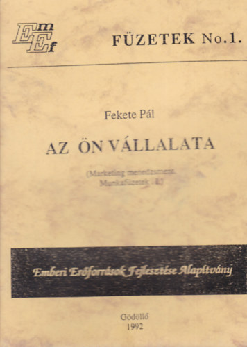 Fekete P�l - Az �n v�llalata (Marketing menedzsment. Munkaf�zetek I.)