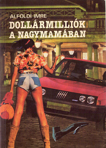 Alföldi Imre - Dollármilliók a nagymamában