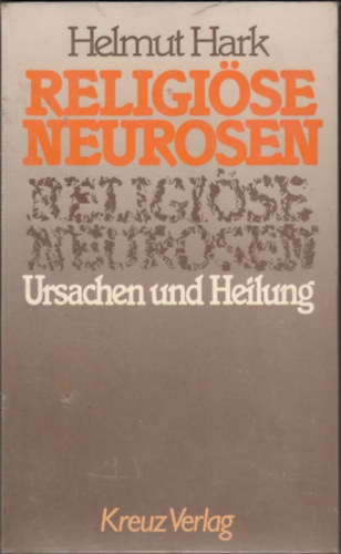 Helmut Hark - Religi�se Neurosen. Ursachen und Heilung