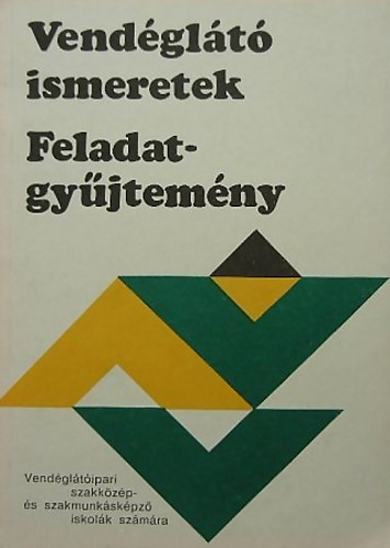 Mohácsi Ferenc - Vendéglátó ismeretek - Feladatgyűjtemény