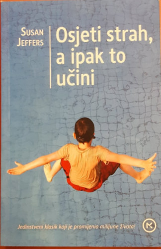 Susan Jeffers - Osjeti strah, a ipak to učini (Alakítsd át a félelmet erővé!)