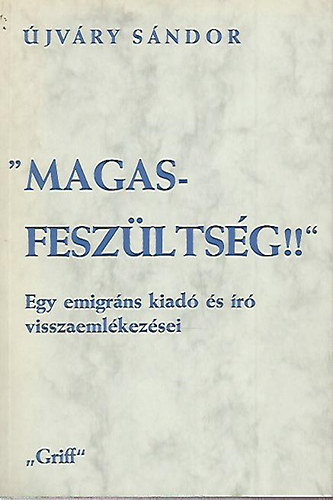 jvry Sndor - "Magas feszltsg!!" Egy emigrns kiad s r visszaemlkezsei