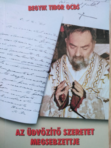 Begyik Tibor OCDS - Az �dv�z�t� szeretet megsebzettje