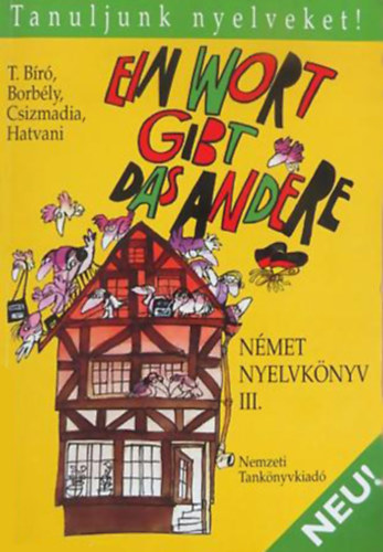 T.B�r�-Borb�ly-Csizmadia-Hatvani - Ein Wort gibt das andere. N�met nyelvk�nyv III. (Tanuljunk nyelveket!)