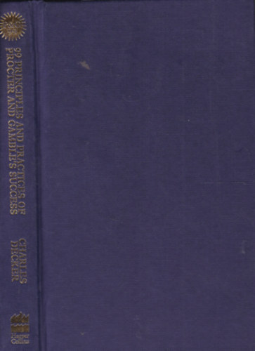 Charles Decker - P & G 99 - 99 Principles and Practices of Procter and Gamble's Success (Sikerek a szerencsejtkban - angol nyelv)