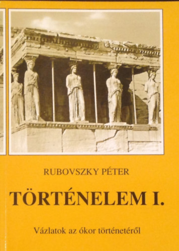 Rubovszky Pter - Trtnelem I. Vzlatok az kor trtnetrl