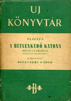 Titus Maccius Plautus - A hetvenked katona