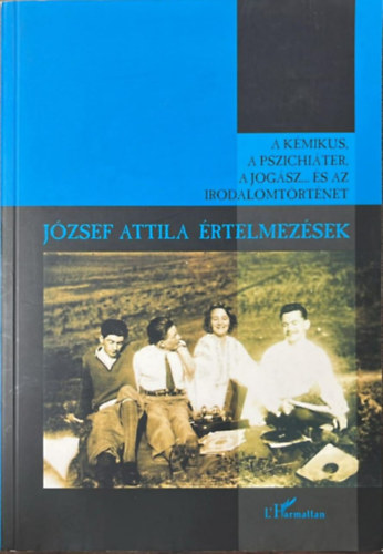 Majtényi László; Schiller Róbert; Tényi Tamás - A kémikus, a pszichiáter, a jogász... és az irodalomtörténet (József attila értelmezések)