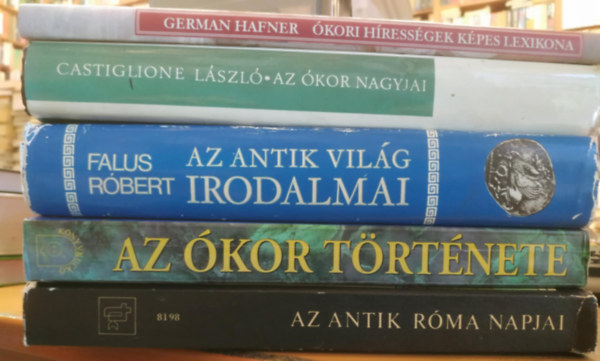 Dr. Gulyás Istvánné, Falus Róbert, Castiglione László, German Hafner Márki Sándor - 5 db Ókor: Az antik Róma napjai; Az Ókor története (Turániak, sémiek, áriák, makedónok, görögök és rómaiak); Az antik világ irodalmai; Az Ókor nagyjai; Ókori hírességek képes lexikona