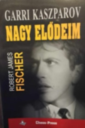 Garri Kaszparov - Nagy el�deim 5 (Fischer �s a nyugat szt�rjai)