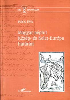 Pócs Éva - Magyar néphit Közép- és Kelet-Európa határán