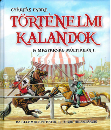 Gyárfás Endre - Történelmi kalandok a magyarság múltjában I.