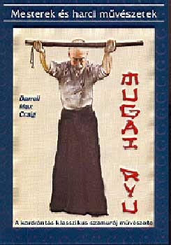 Darrell Max Craig - Mugai ryu - A kardrnts klasszikus szamurj mvszete