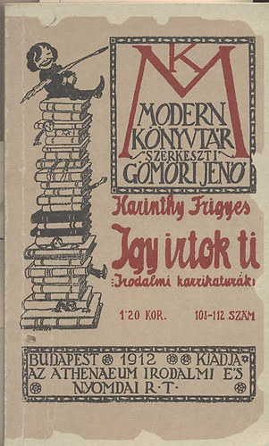 Karinthy Frigyes - Igy irtok ti - Irodalmi karikaturák (Modern könyvtár 108-112.)