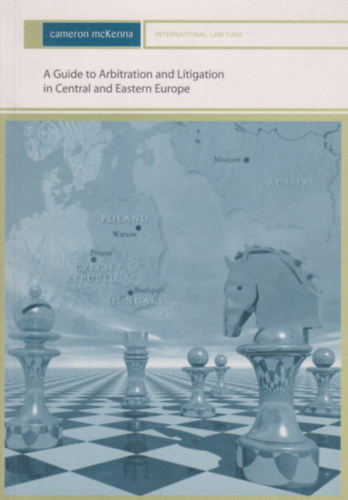 A Guide to Arbitration and Litigation in Central and Eastern Europe