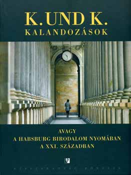 Mikl�s G�bor  (szerk.) - K. und K. kalandoz�sok avagy a Habsburg Birodalom nyom�ban...