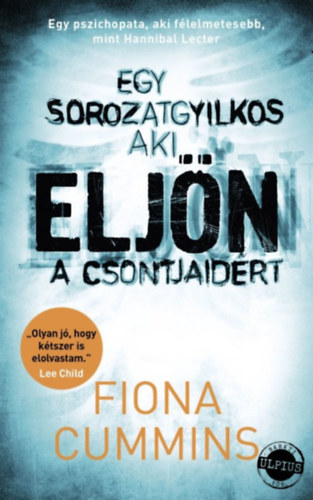 Fiona Cummins - Eljn - Egy sorozatgyilkos, aki eljn a csontjaidrt