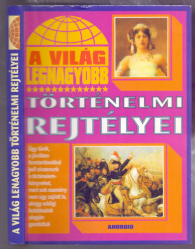 Kiss Gabriella  (Szerk.) - A vil�g legnagyobb t�rt�nelmi rejt�lyei (�gy t�nik, a j�v�ben fenntart�sokkal kell olvasnunk a t�rt�nelemk�nyveket...)