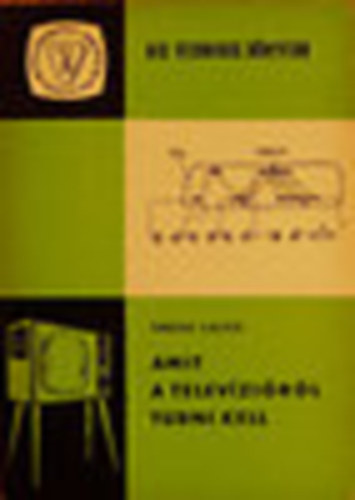 Varga Lajos - Amit a telev�zi�r�l tudni kell (kis technikus k�nyvt�r)