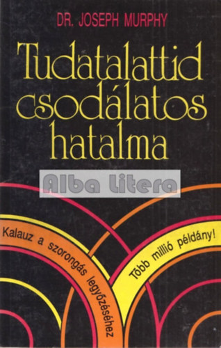 Dr. Joseph Murphy - Tudatalattid csodlatos hatalma