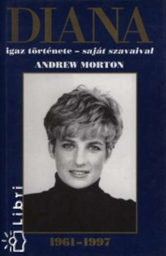 Andrew Morton - Diana igaz t�rt�nete - saj�t szavaival