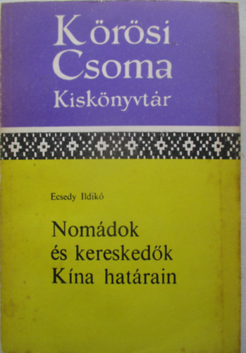 Ecsedy Ildik� - Nom�dok �s keresked�k K�na hat�rain (K�r�si Csoma Kisk�nyvt�r)