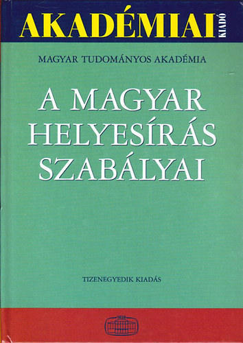 Akad�miai Kiad� - A magyar helyes�r�s szab�lyai (Tizenegyedik kiad�s)