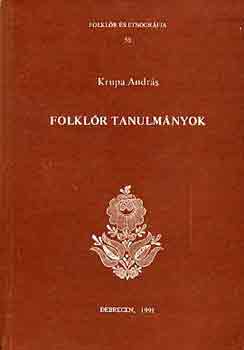 Krupa Andr�s - Folkl�r tanulm�nyok (folkl�r �s etnogr�fia 55)