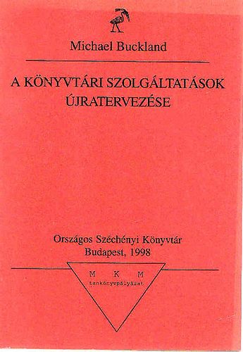 Michael Buckland - A könyvtári szolgáltatások újratervezése
