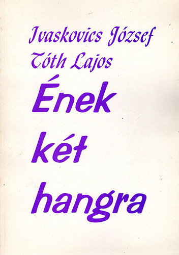 Ivaskovics-Tóth - Ének két hangra - Kárpátaljai magyar költők megzenésített versei