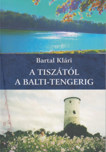 Bartal Klri - A Tisztl a Balti-tengerig