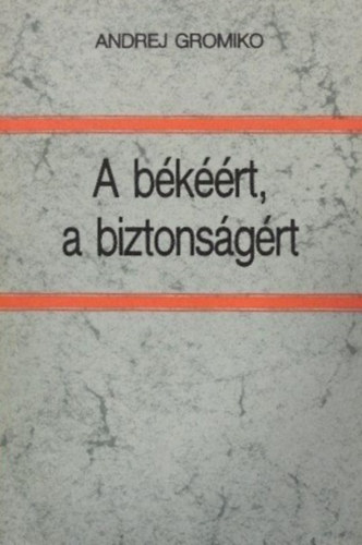 Andrej Gromiko - A bkrt, a biztonsgrt