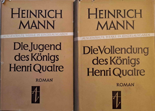 Heinrich Mann - Die Jugend Knigs Henri Quatre - Die Vollendung des Knigs Henri Quatre