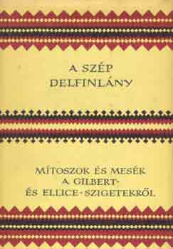 Sigrid Koch - A szp delfinlny (Mtoszok s mesk a Gilbert- s Ellice-szigetekrl)