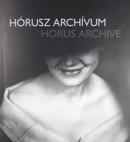 Haris L�szl�  (szerk.) - H�rusz arch�vum (ki�ll�t�s a Millen�ris Parkban, Budapest, 2004)