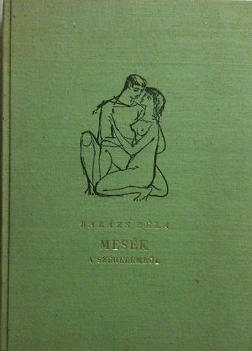 Balázs Béla - Mesék a szerelemről (Kass János rajzaival)